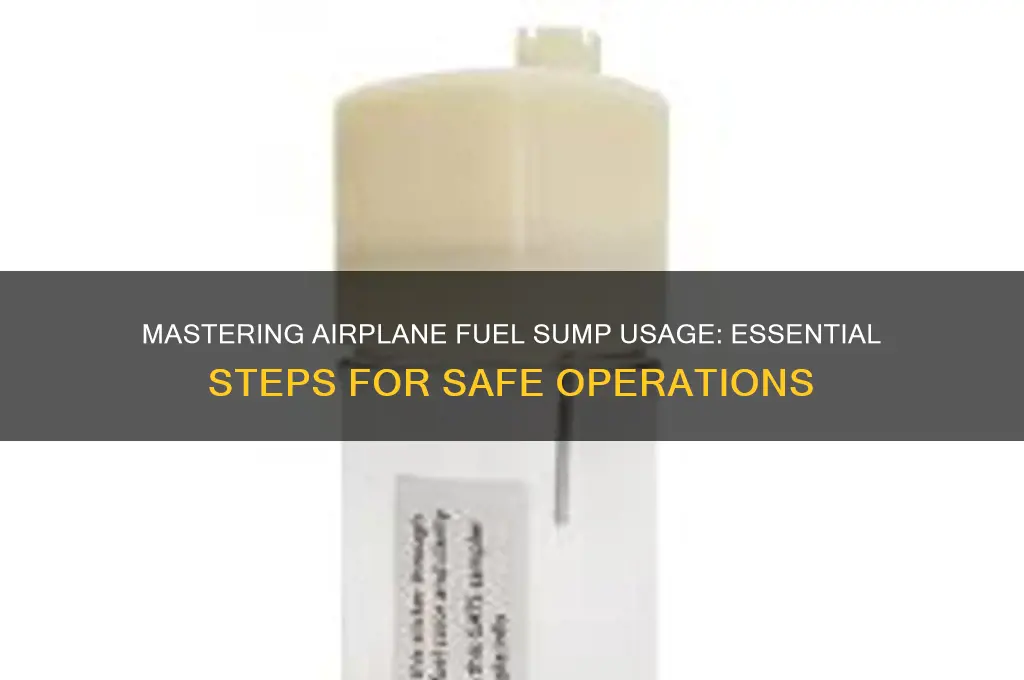 how to use an airplane fuel sump