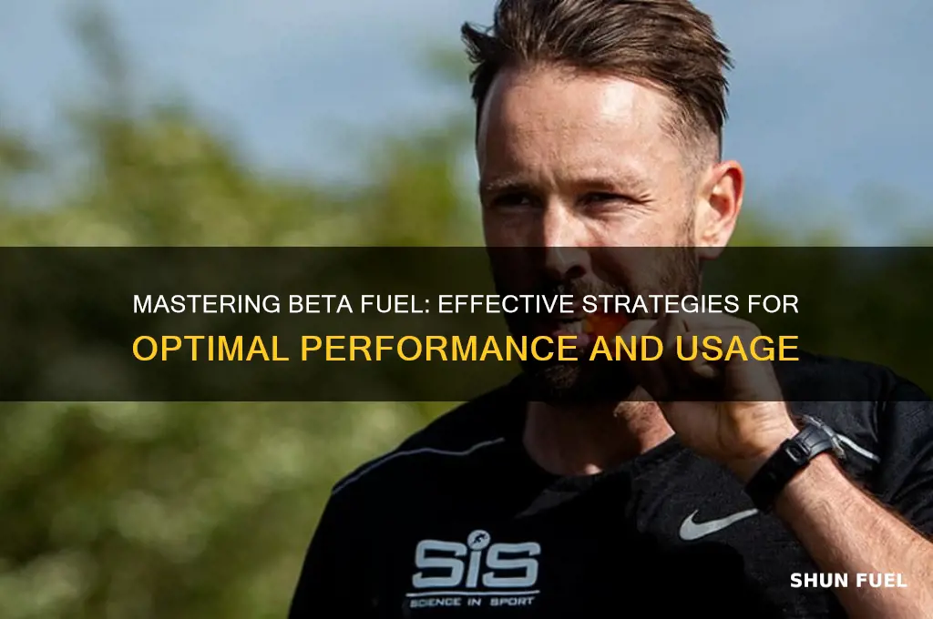 how to use beta fuel