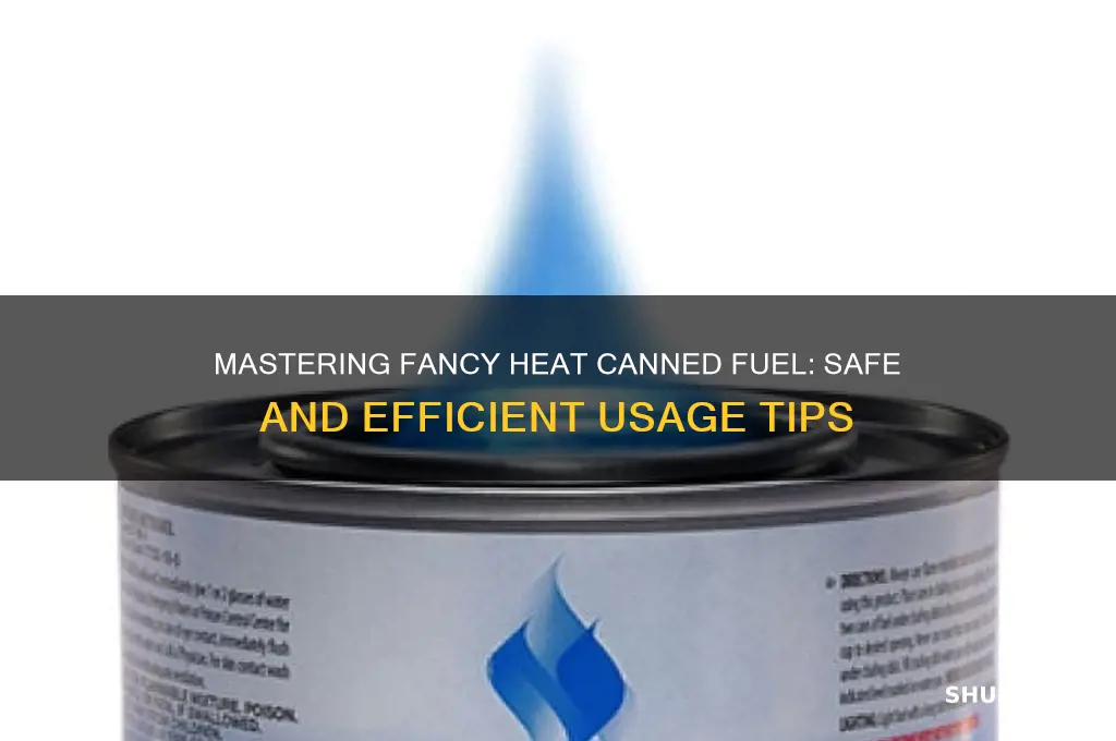 how to use fancy heat canned fuel