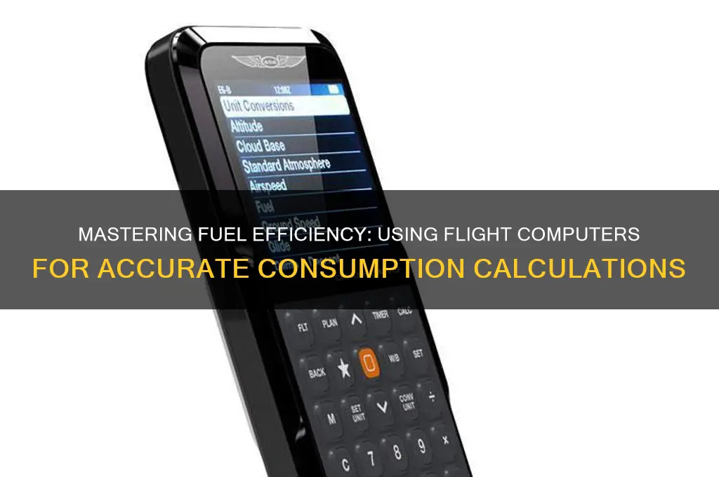 how to use flight computer to calculate fuel consumption