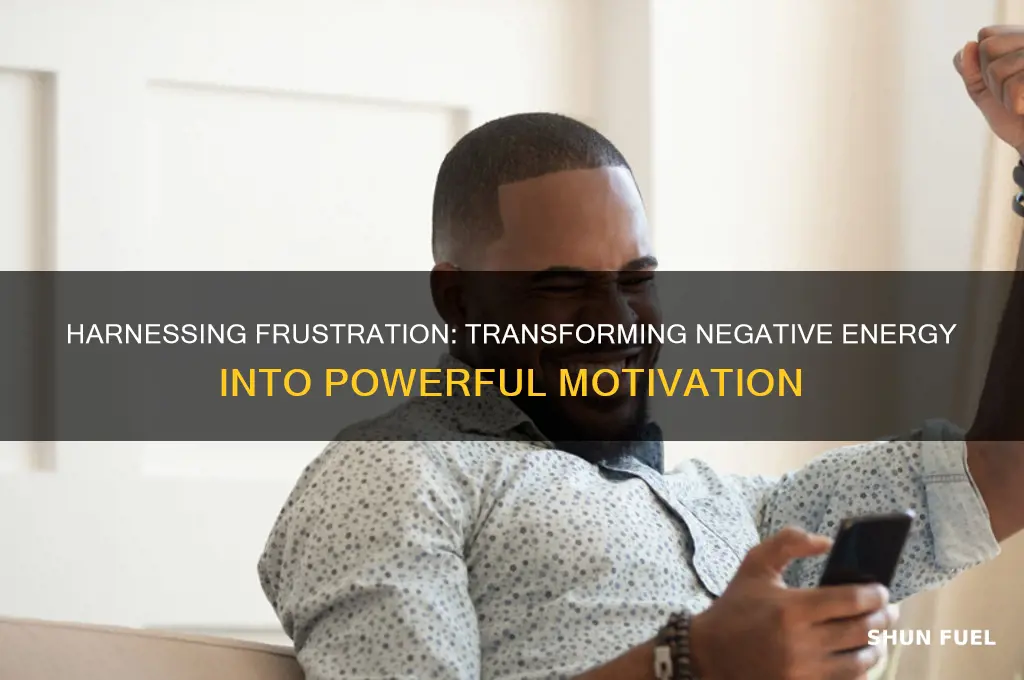 how to use frustration as fuel