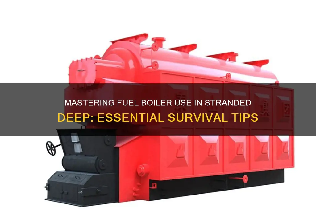 how to use fuel boiler stranded deep