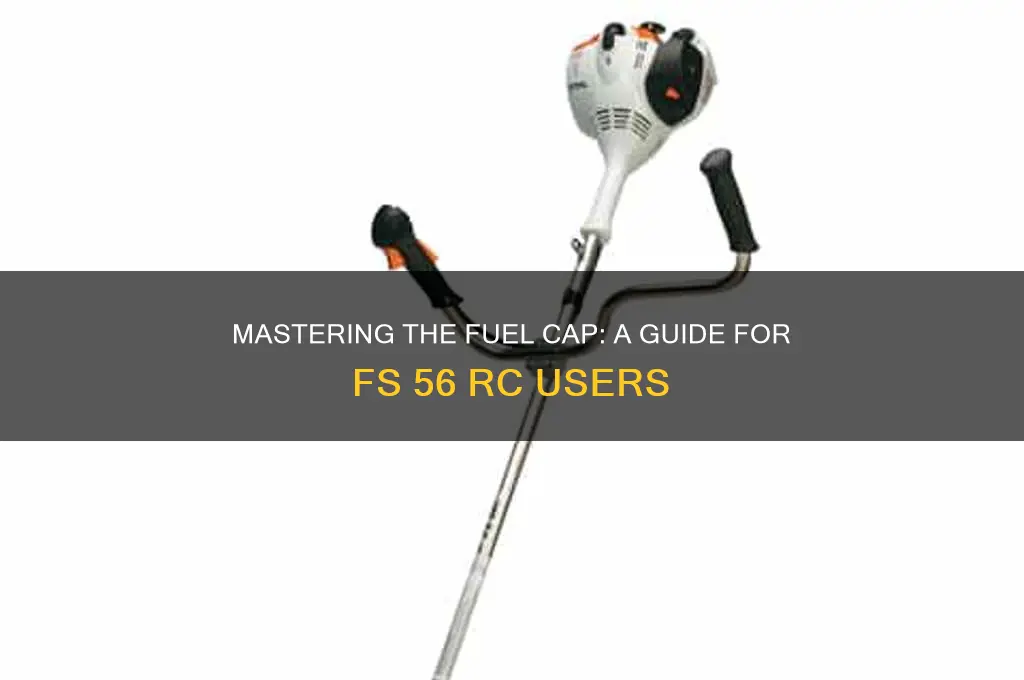 how to use fuel cap on fs 56 rc