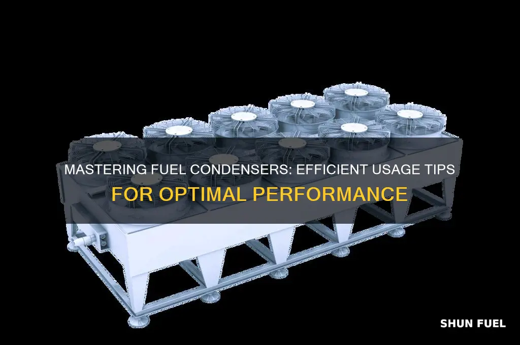 how to use fuel condensers