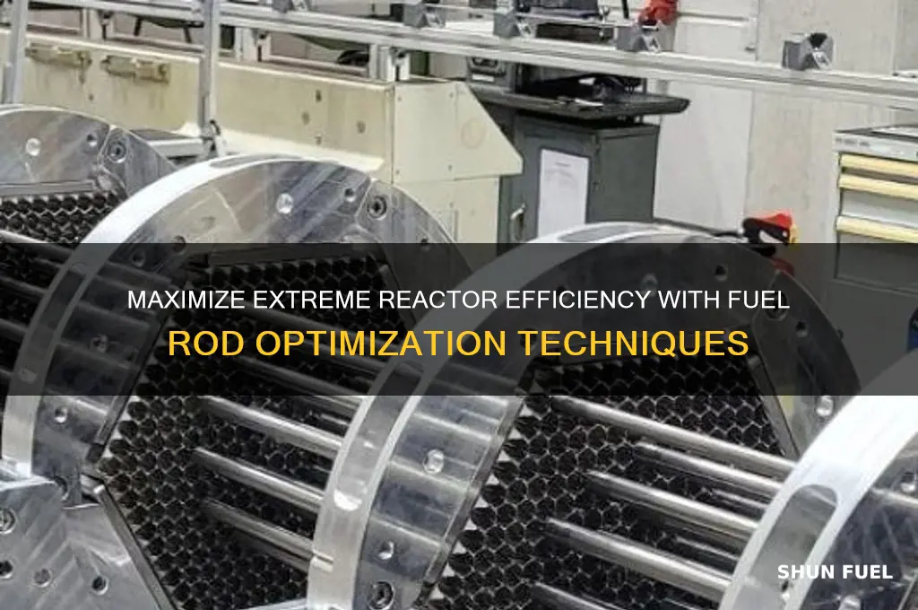 how to use fuel rods for efficiency in extreme reactors