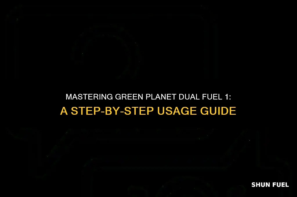 how to use green planet dual fuel 1