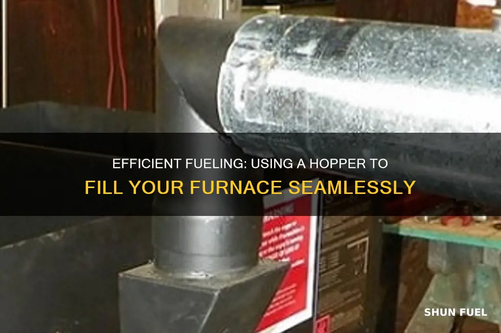 how to use hopper to fill furnace with fuel