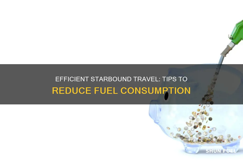 how to use less fuel in starbound
