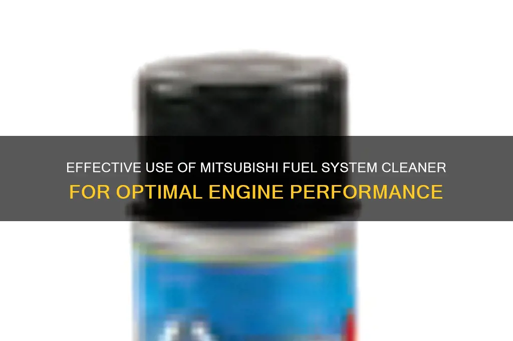 how to use mitsubishi fuel system cleaner