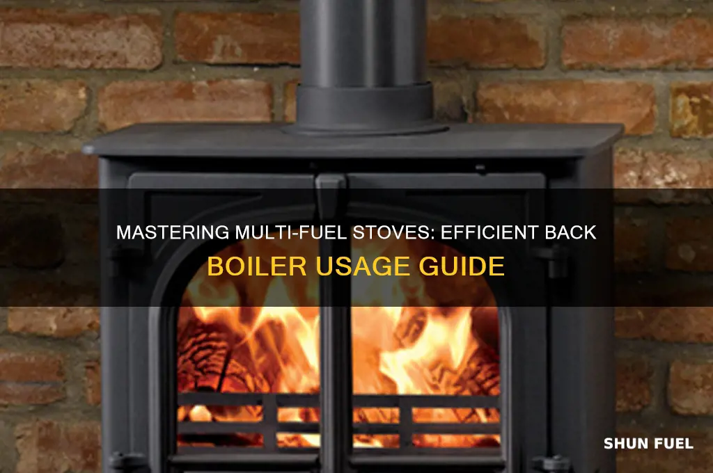 how to use multi fuel stove with back boiler