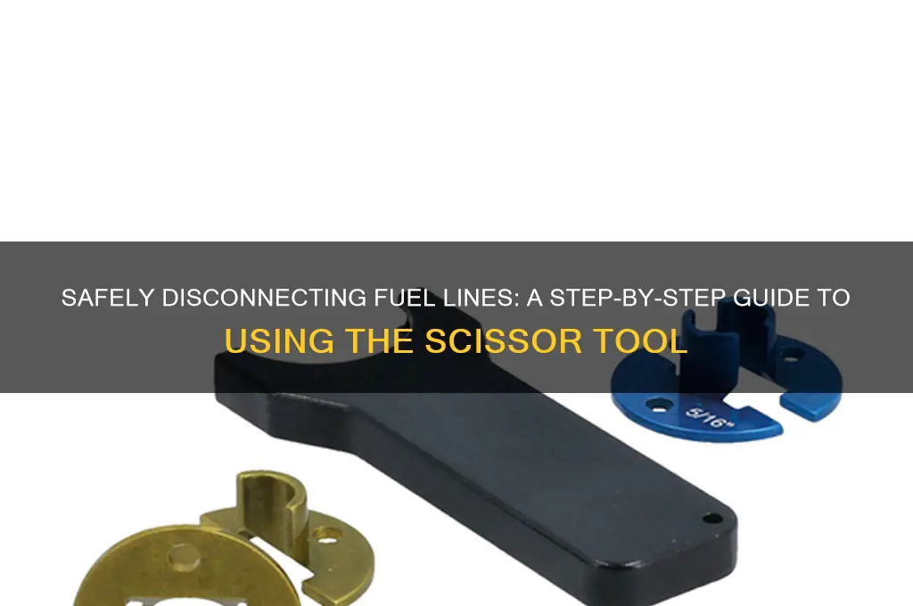 how to use sissor tool to disconnect fuel line