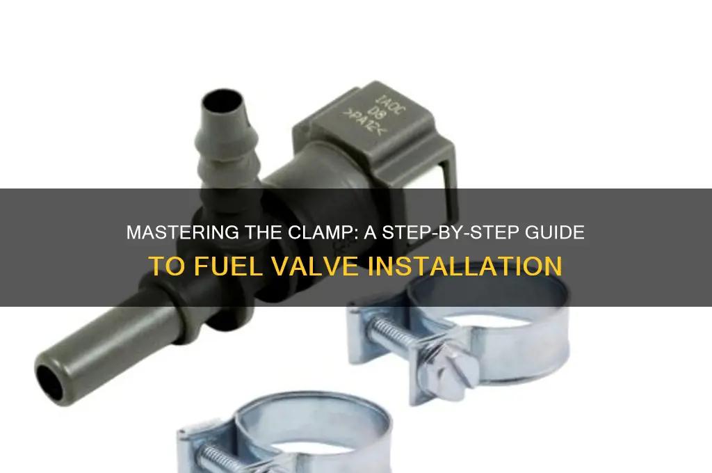 how to use the clamp on a new fuel valve