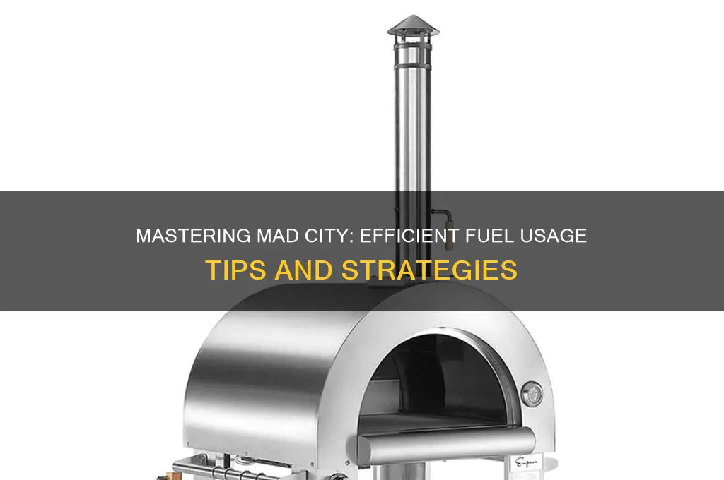 how to use the fuel in mad city