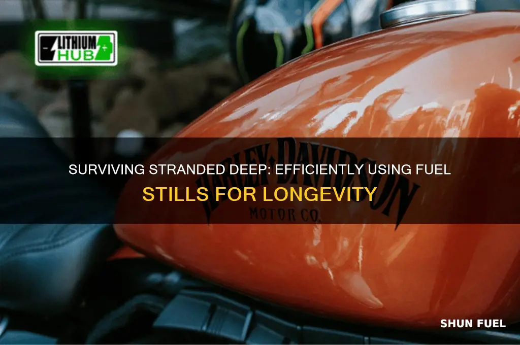 how to use the fuel still in stranded deep