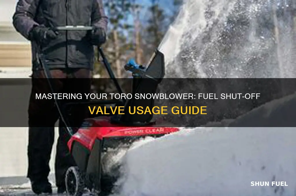 how to use the toro snowblower fuel shut off valve