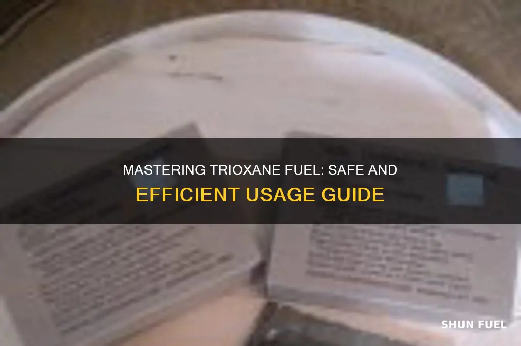how to use trioxane fuel