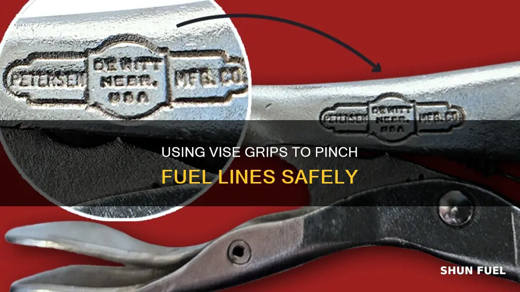 how to use vise grips to pich fuel line