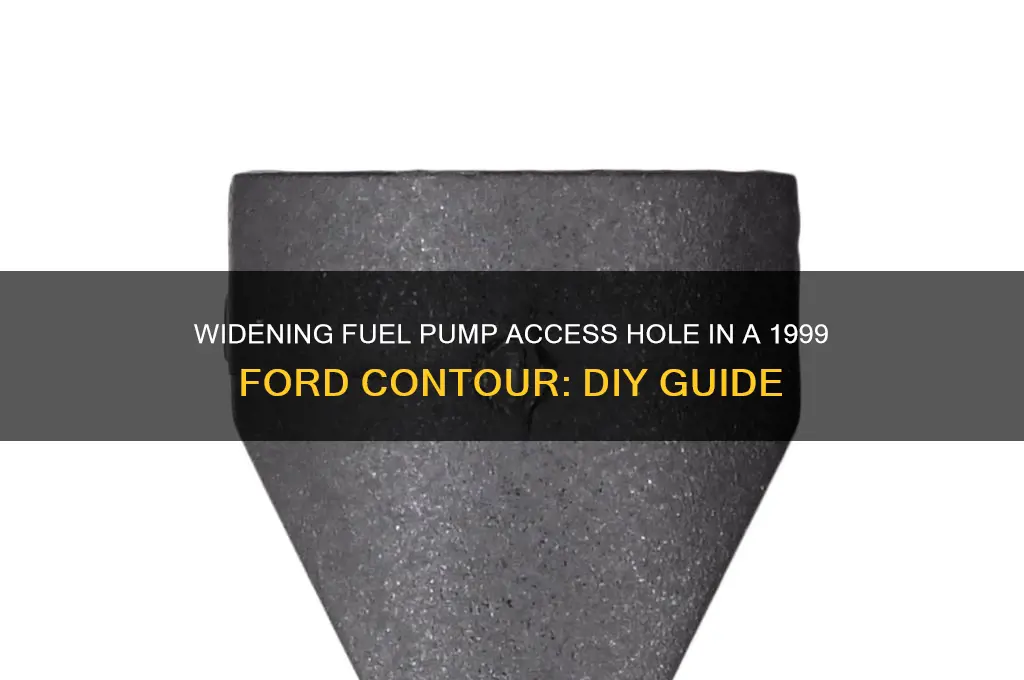 how to widen fuel pump access hole 99 ford contour