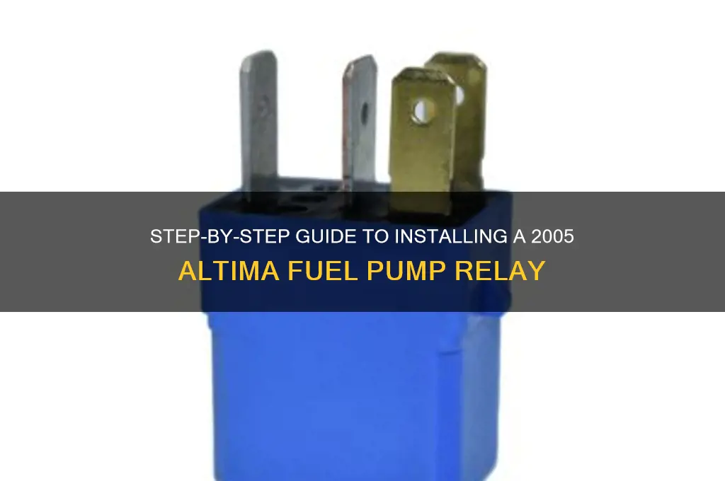 how too install 05 altima fuel pump relay