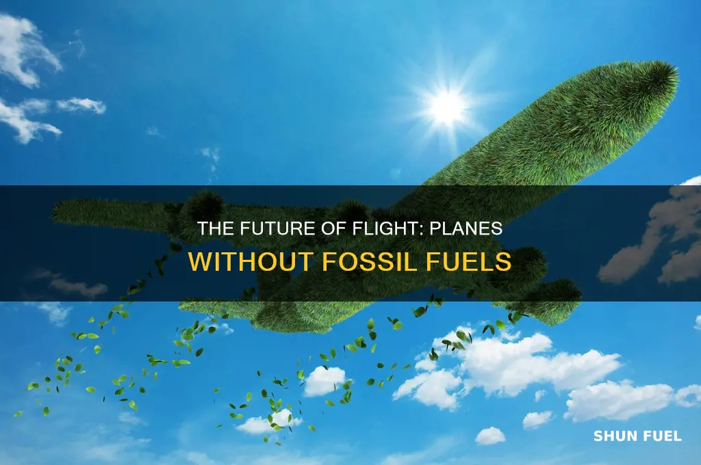 how will airplanes fly without fossil fuels
