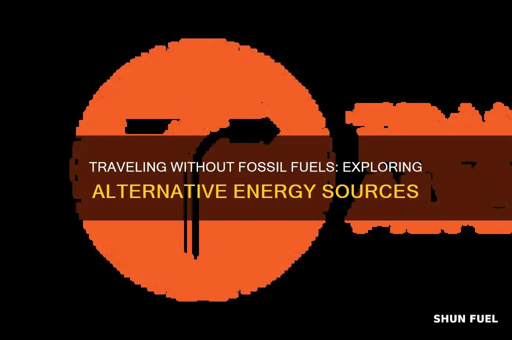 how would people travel without fossil fuels