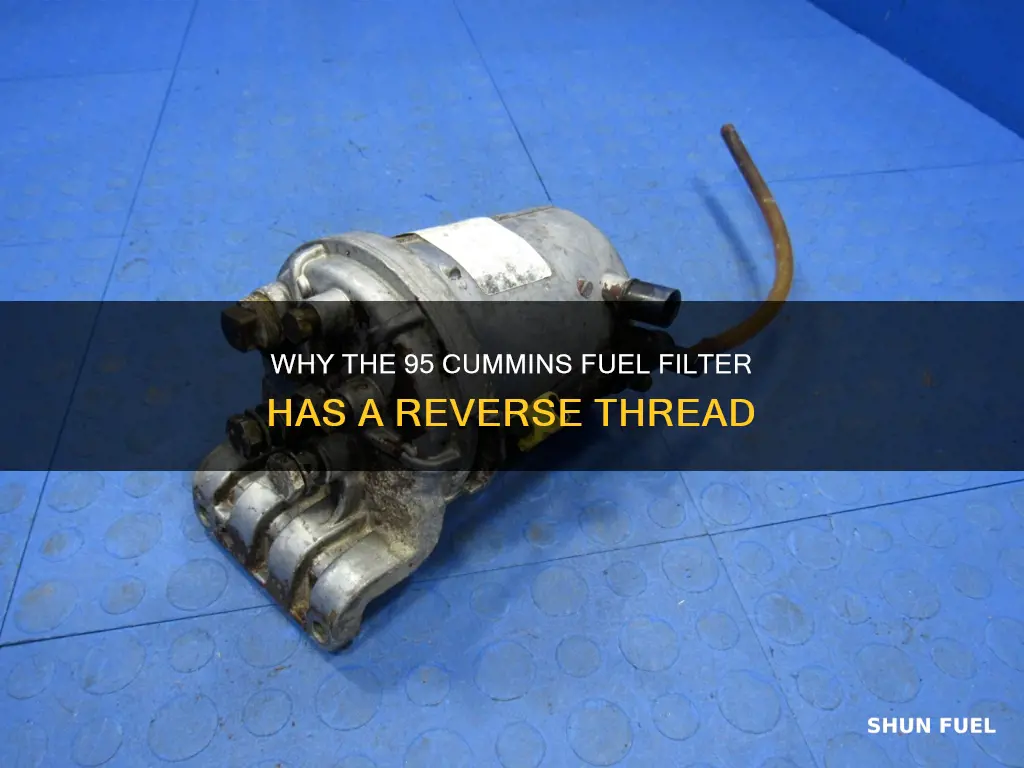 is a 95 cummins fuel filter reverse thread