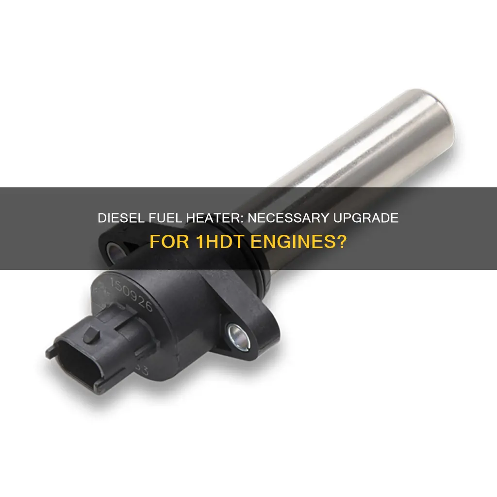 is a diesel fuel heater necessary 1hdt