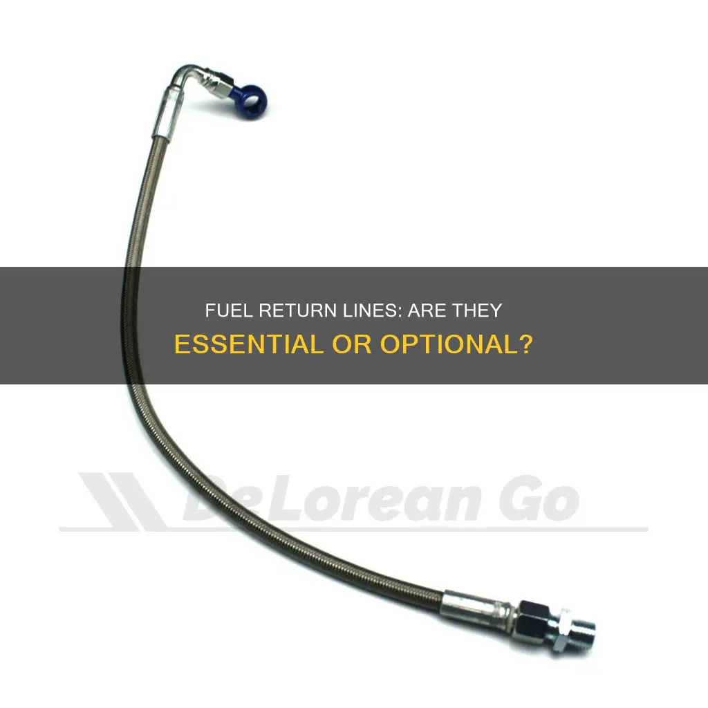 is a fuel return line neccessa ry