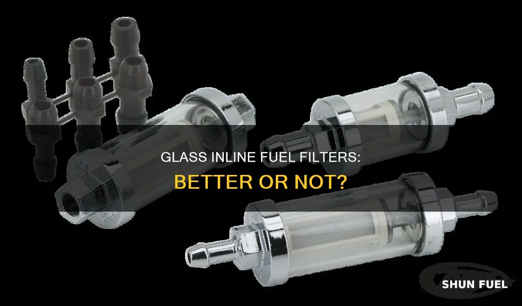 is a glass inline fuel filter better