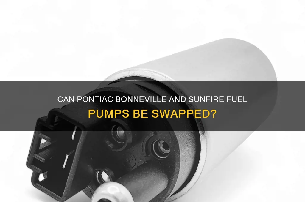 is a pontiac bonneville and a sunfire fuel pumps interchangeable