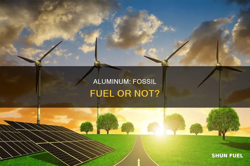 is aluminum a fossil fuel