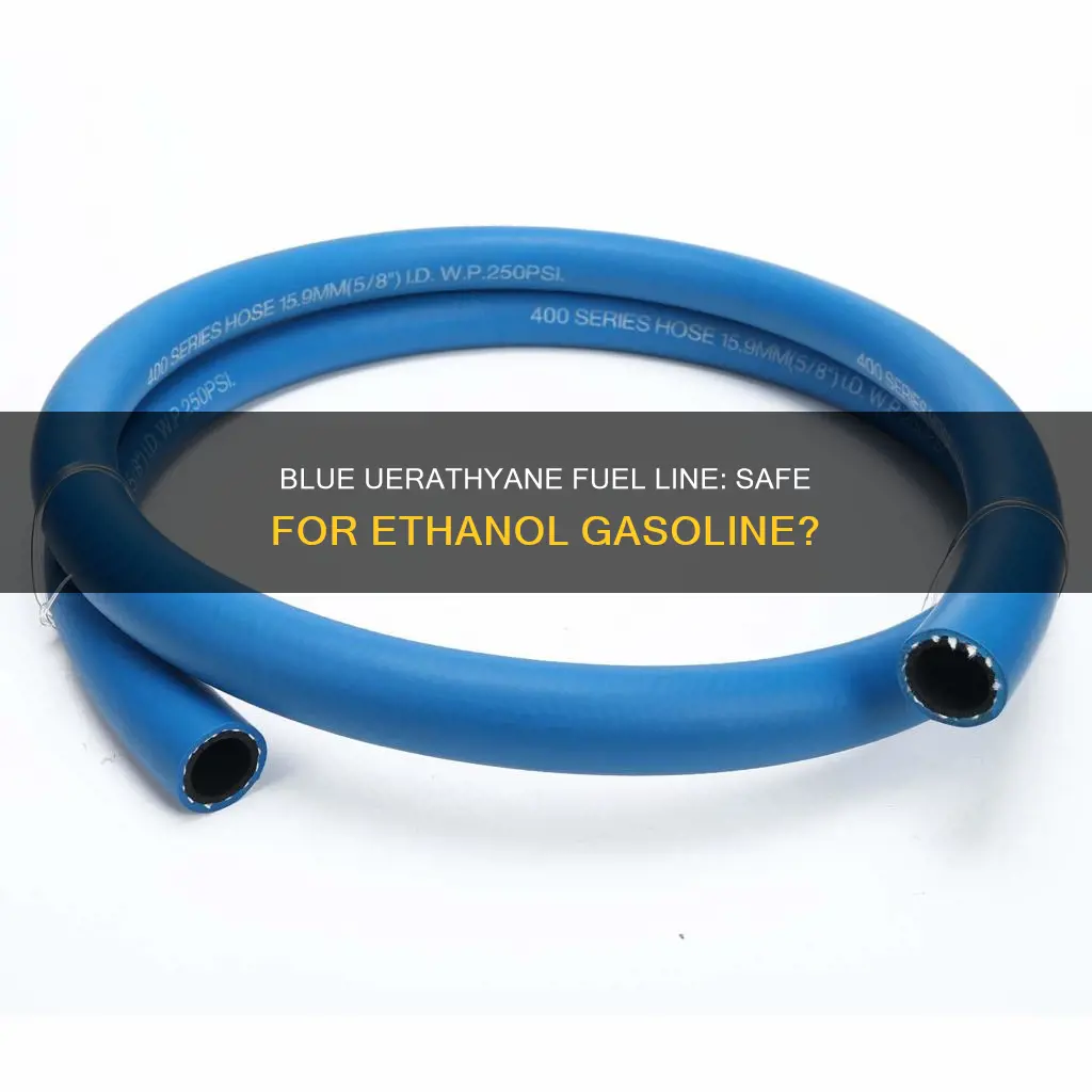 is blue uerathyane fuel line ok for elthanol gasoline