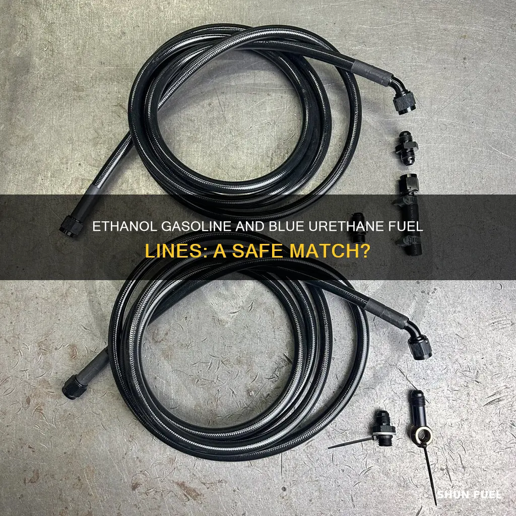 is blue uerathyane fuel line ok for elthanol gasoline