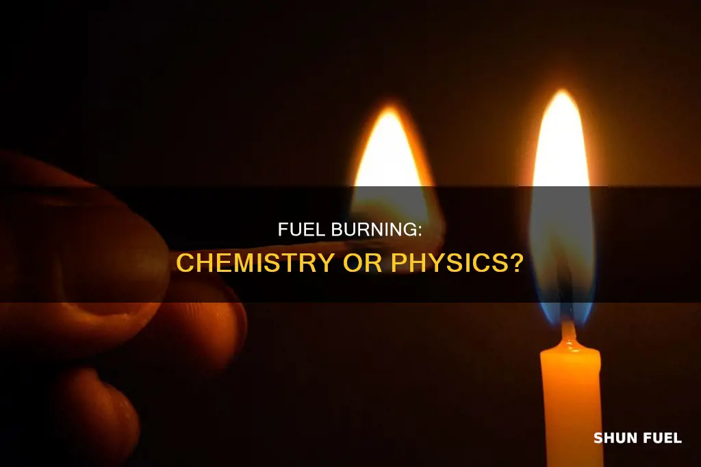 is burning fuel a chemical or physical change