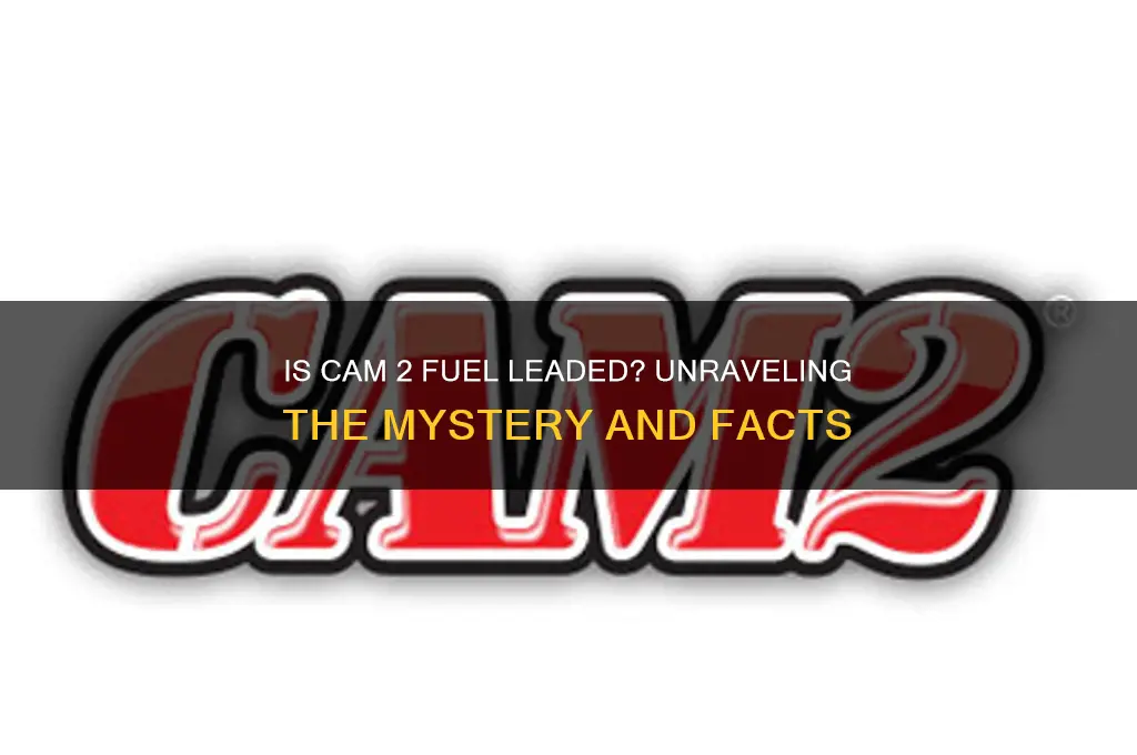 is cam 2 fuel leaded