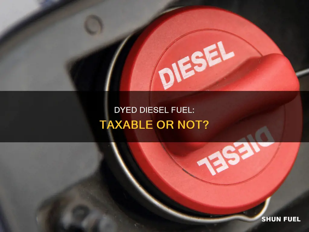 is dyed diesel fuel taxable