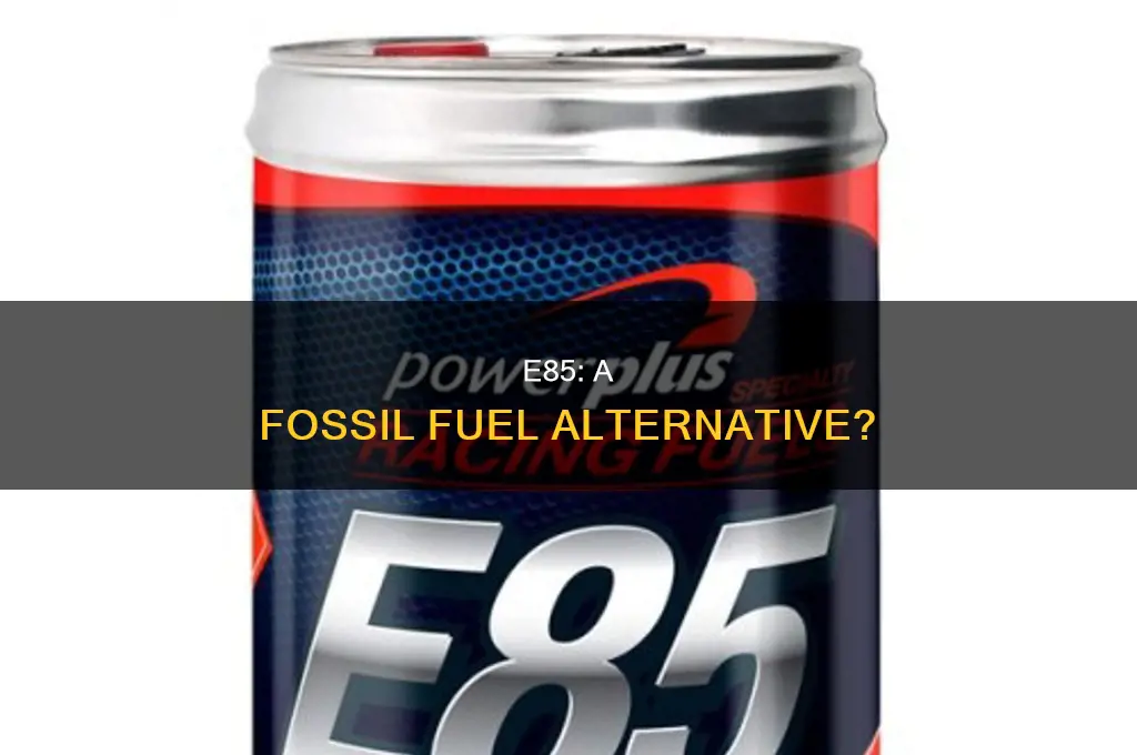 is e85 a fossil fuel