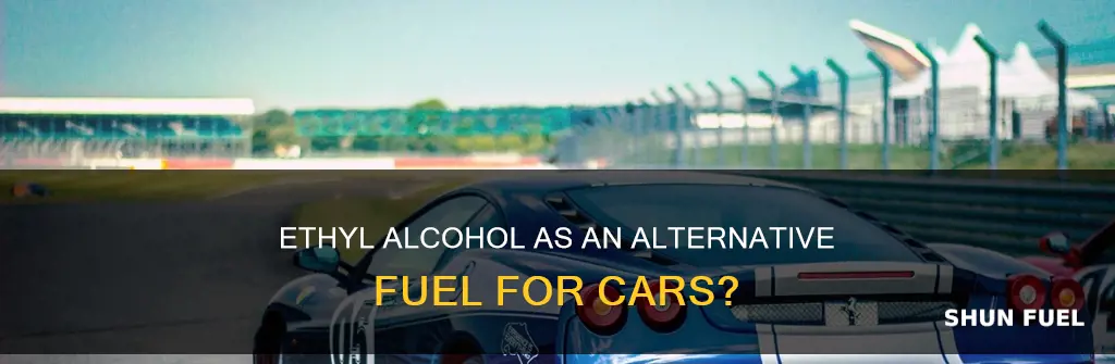 is ethyl alcohol used to fuel cars