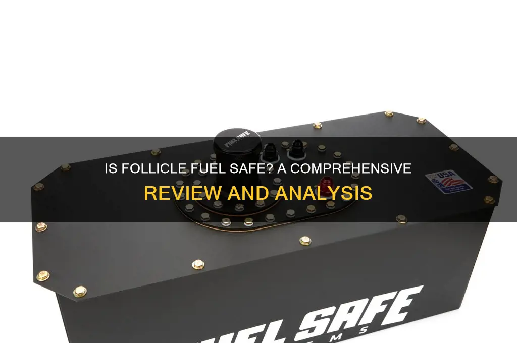 is follicle fuel safe