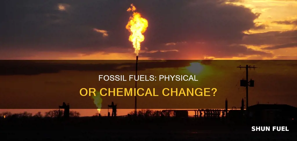 is formation of fossil fuels a physical or chemical change