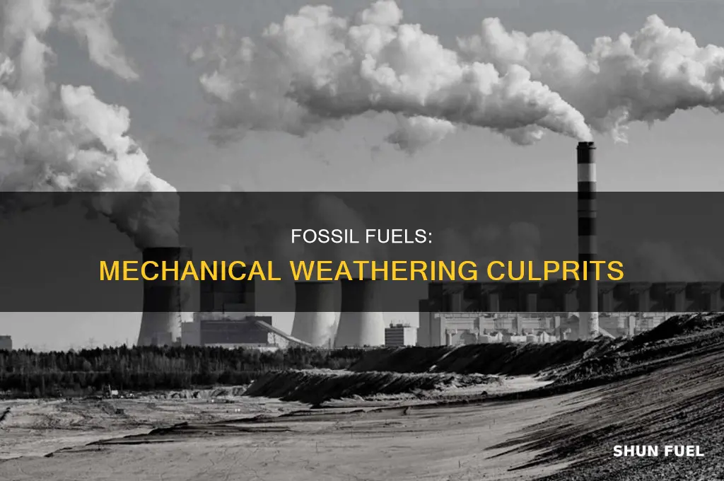 is fossil fuels contributes to mechanical weathering