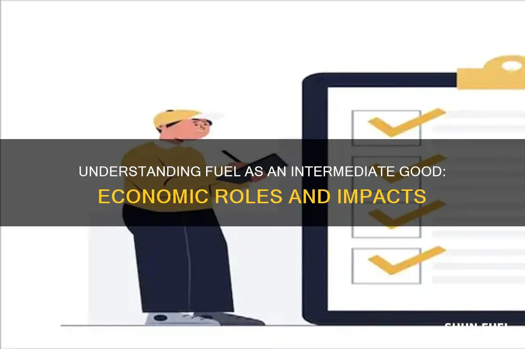 is fuel and intermediate good