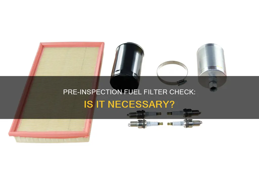 is fuel filter part of pre inspection