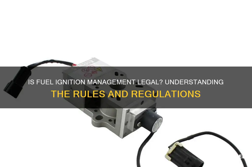 is fuel ignition management legal