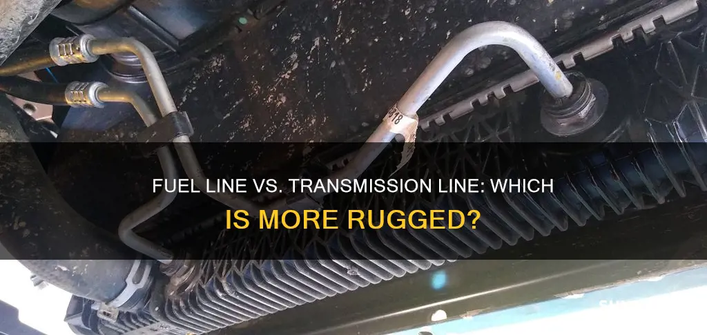 is fuel line ot transmisson line tougher