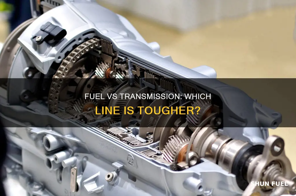 is fuel line ot transmisson line tougher
