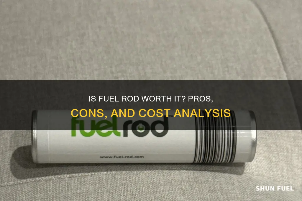 is fuel rod worth it