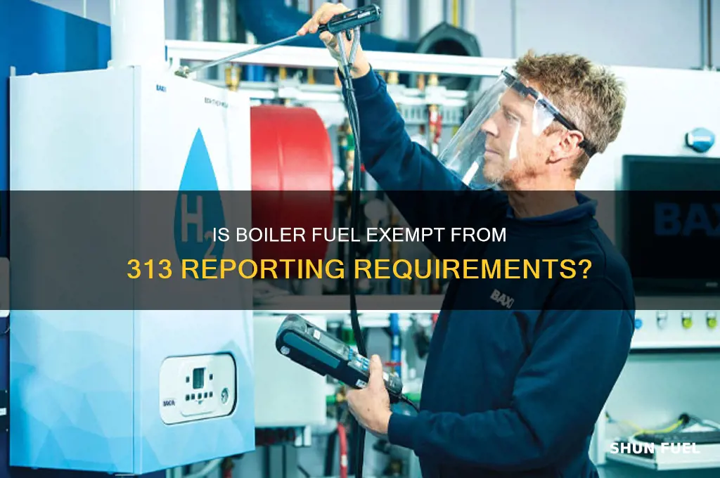 is fuel used for boilers exempt from 313 reporting