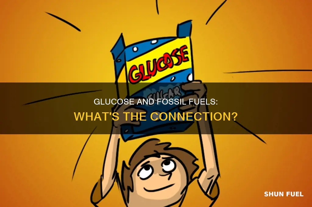 is glucose a fossil fuel