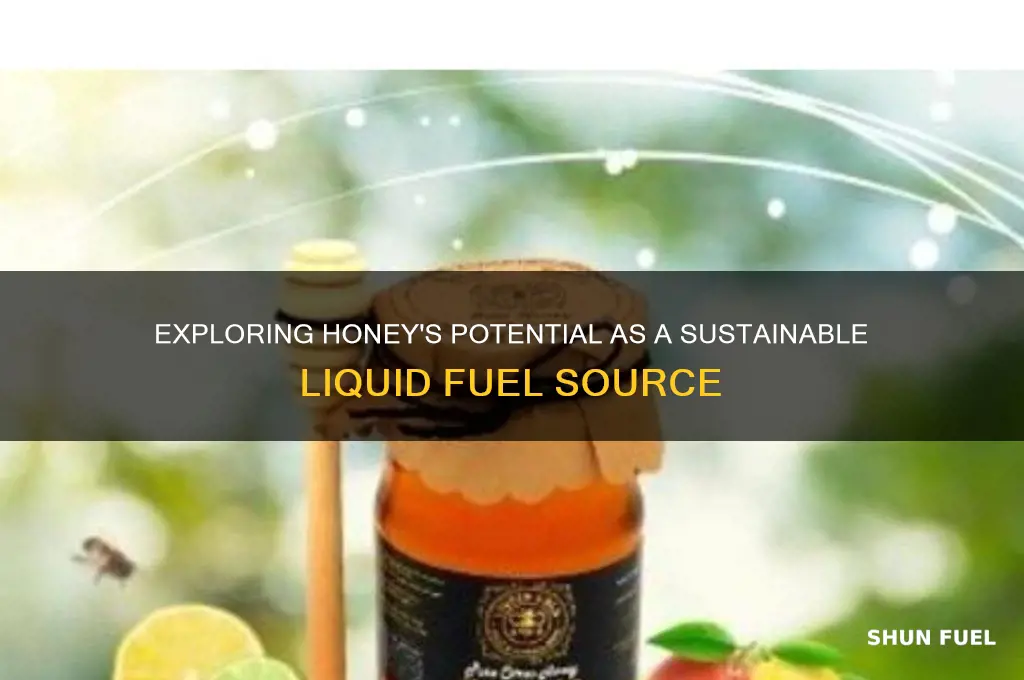 is honey a liquid fuel